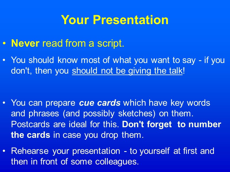 Your Presentation Never read from a script.  You should know most of what